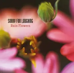 Rain Flowers by Sorry for Laughing