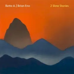 2 Slow Stories by Bette A. | Brian Eno
