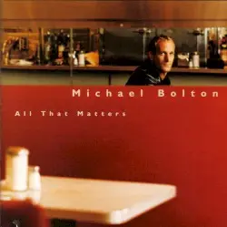All That Matters by Michael Bolton
