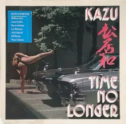 Time No Longer by Kazu & Friends Robben Ford, Larry Carlton, Steve Lukather, Lee Ritenour, Abe Laboriel, Jeff Pocaro & Vince Colaiuta