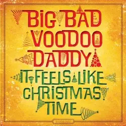 It Feels Like Christmas Time by Big Bad Voodoo Daddy