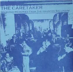 Selected Memories From The Haunted Ballroom by The Caretaker