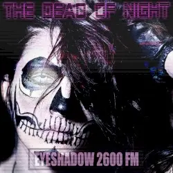 The Dead of Night by Eyeshadow 2600 FM