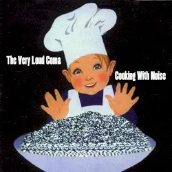 Cooking With Noise by The Very Loud Coma