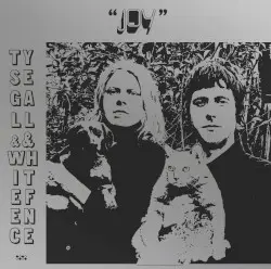 Joy by Ty Segall & White Fence