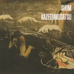 Shum & Kazegyakusatsu by Shum / Kazegyakusatsu