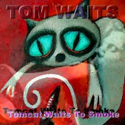 Tomcat Waits to Smoke by Tom Waits