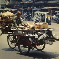 THE FUTURE IS HERE AND EVERYTHING NEEDS TO BE DESTROYED by The Armed