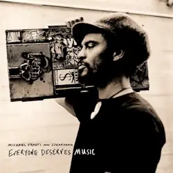 Everyone Deserves Music by Michael Franti & Spearhead