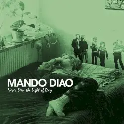 Never Seen the Light of Day by Mando Diao