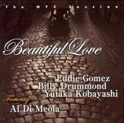 Beautiful Love – The NYC Session by Eddie Gomez, Billy Drummond & Yutaka Kobayashi Featuring Al Di Meola