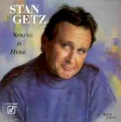 Spring Is Here by Stan Getz