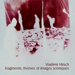 Fragments, thèmes et images scéniques by Vladimír Hirsch