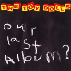 Our Last Album? by The Toy Dolls