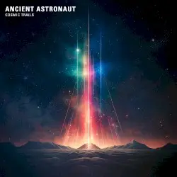 Cosmic Trails by Ancient Astronaut