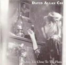 Standing Too Close to the Flame by David Allan Coe