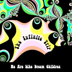 We Are Like Dream Children by The Infinite Trip