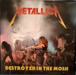 Destroyed in the Mosh by Metallica