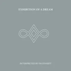 Exhibition of a Dream (Interpreted by FM Einheit) by FM Einheit