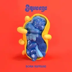 SQUEEZE by Born Ruffians