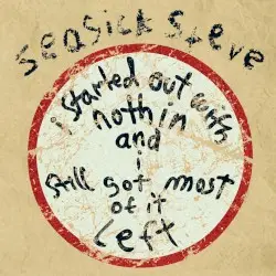 I Started Out With Nothin’ and I Still Got Most of It Left by Seasick Steve