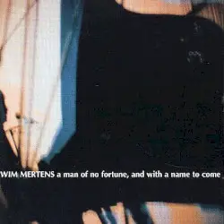 A Man of No Fortune, and With a Name to Come by Wim Mertens