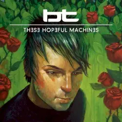 These Hopeful Machines by BT