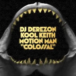 Colossal by DJ Derezon, Kool Keith & Motion Man