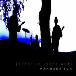 Manmade Sun by Primitive Radio Gods