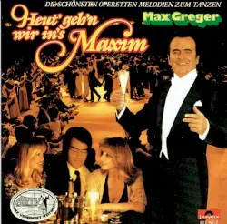 Heut’ geh’n wir in’s Maxim by Max Greger