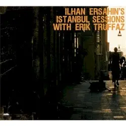 Istanbul Sessions with Erik Truffaz by Ilhan Erşahin's Istanbul Sessions with Erik Truffaz