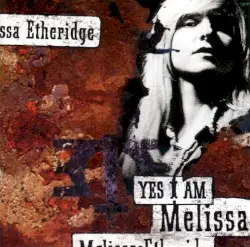 Yes I Am by Melissa Etheridge