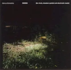 Demos (For Choir, Chamber Quintet and Electronic Music) by Marcus Schmickler