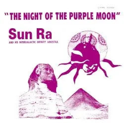 The Night of the Purple Moon by Sun Ra and His Intergalactic Infinity Arkestra