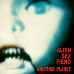 Another Planet by Alien Sex Fiend