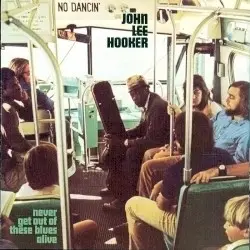 Never Get Out of These Blues Alive by John Lee Hooker