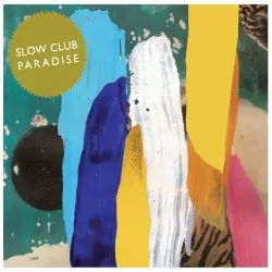 Paradise by Slow Club