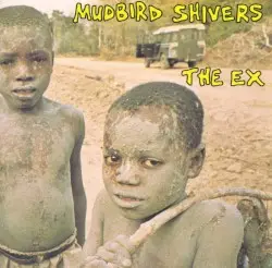 Mudbird Shivers by The Ex