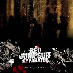 Don’t You Fake It by The Red Jumpsuit Apparatus