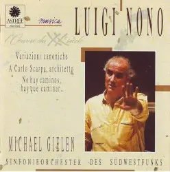 Variazioni canoniche / A Carlo Scarpa, architetto / No hay caminos, hay que caminar .. (Sinfonieorchester des Südwestfunks feat. conductor: Michael Gielen) by Luigi Nono
