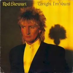 Tonight I’m Yours by Rod Stewart