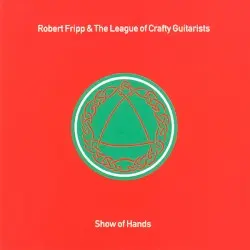 Show of Hands by Robert Fripp & The League of Crafty Guitarists