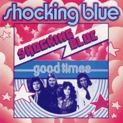 Good Times by Shocking Blue
