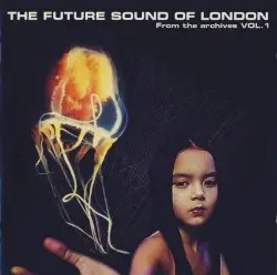 From the Archives, Volume 1 by The Future Sound of London