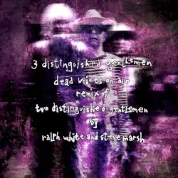 3 Distinguished Gentlemen (Remixes) by Ralph White & Steve Marsh remixed by Dead Voices on Air