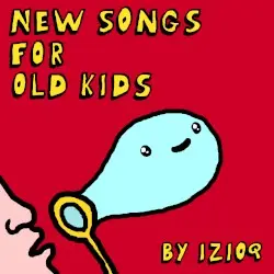 New Songs for Old Kids by izioq