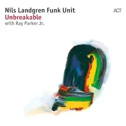Unbreakable by Nils Landgren Funk Unit with Ray Parker Jr.