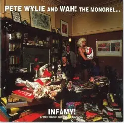 Infamy! or How I Didn't Get Where I Am Today by Pete Wylie and Wah! The Mongrel