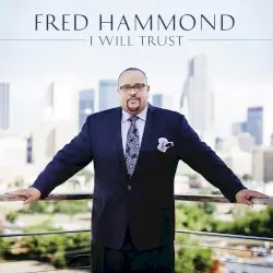 I Will Trust by Fred Hammond