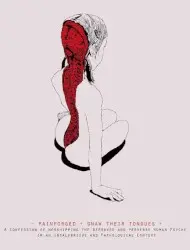A Confession Of Worshipping The Depraved And Perverse Human Psyche In An Insalubrious And Pathological Context by Painforged / Gnaw Their Tongues